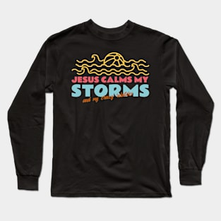 Jesus Calms My Storms Long Sleeve T-Shirt